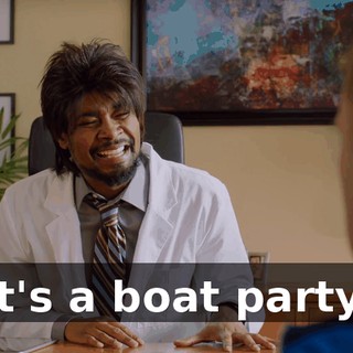 It's a boat party.