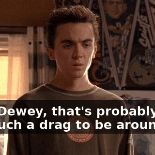 Yes, Dewey, that's probably why I'm such a drag to be around.