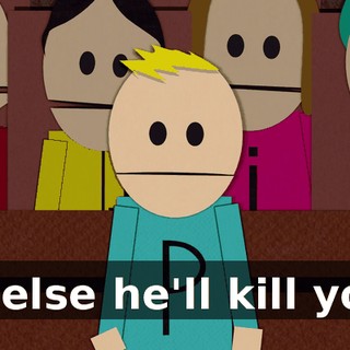 or else he'll kill you.