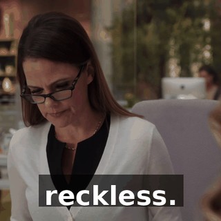 reckless.