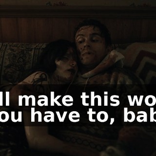 - I'll make this work. - You have to, baby.