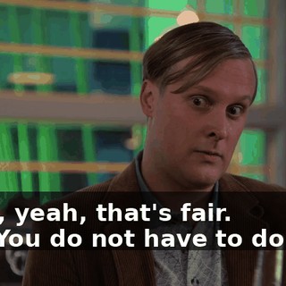 -Fine, yeah, that's fair. -No. You do not have to do that.