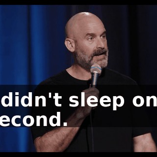 I didn't sleep one second.