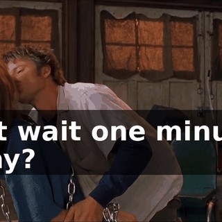 Just wait one minute, okay?