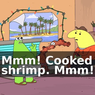 Mmm! Cooked shrimp. Mmm!