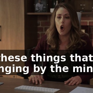 All these things that are changing by the minute.