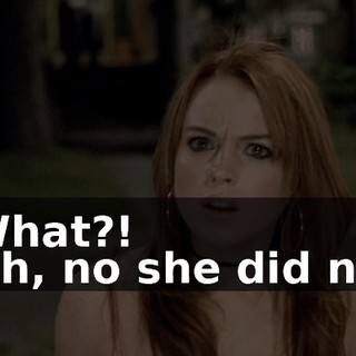 - What?! - Oh, no she did not!