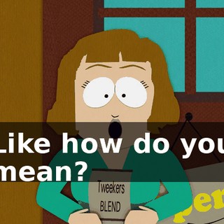 Like how do you mean?