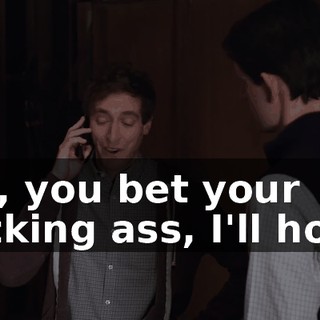 Oh, you bet your fucking ass, I'll hold.