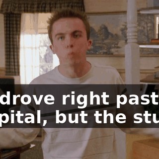 We drove right past the hospital, but the stupid