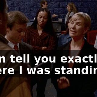 I can tell you exactly where I was standing...