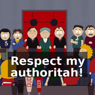 Respect my authoritah!