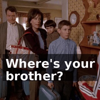 Where's your brother?