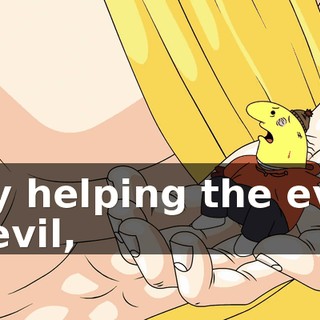 By helping the evil devil,