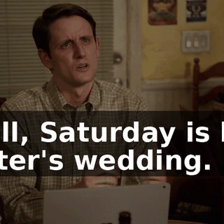 Well, Saturday is her sister's wedding.