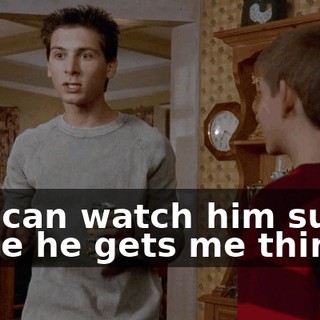so I can watch him suffer while he gets me things.