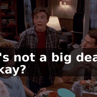 It's not a big deal, okay?