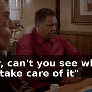 Trey, can't you see where "I'll take care of it"