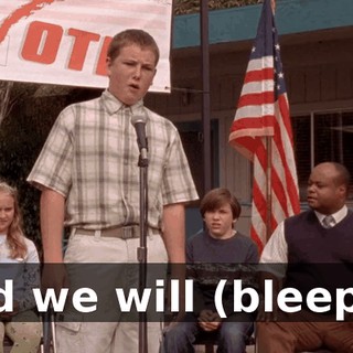 And we will (bleep)...