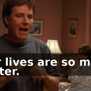 Our lives are so much better.