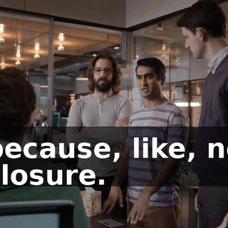 because, like, no closure.