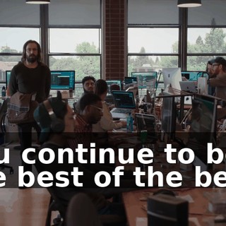 You continue to be the best of the best.