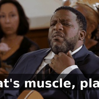 That's muscle, playa.