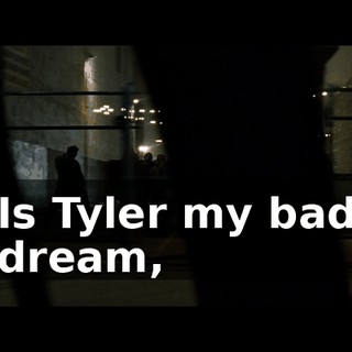 Is Tyler my bad dream,