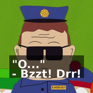 "O..." - Bzzt! Drr!