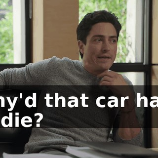 Why'd that car have to die?