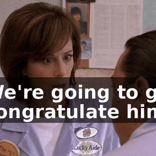 We're going to go congratulate him.