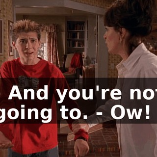 - And you're not going to. - Ow!