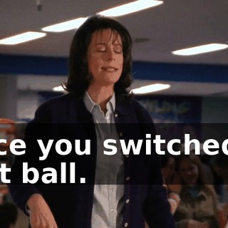 since you switched to that ball.