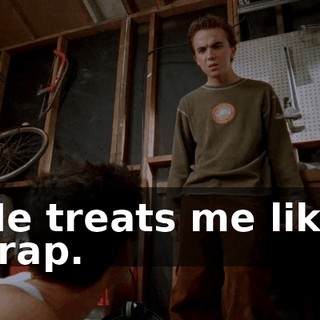 He treats me like crap.