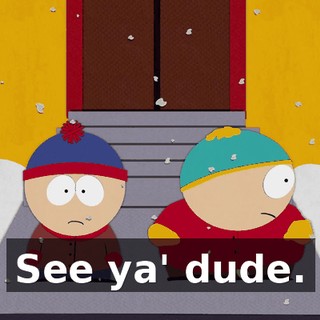 See ya' dude.