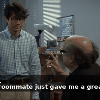 - Mmm. - Your roommate just gave me a great idea.