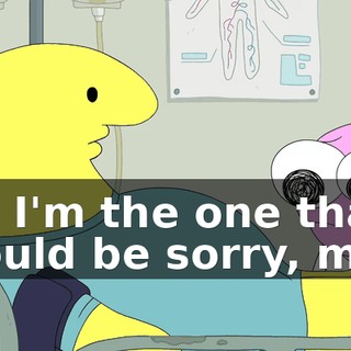 No, I'm the one that should be sorry, man.