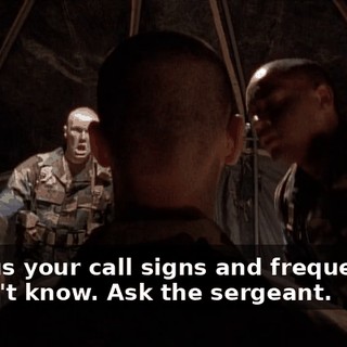 - Tell us your call signs and frequencies! - I don't know. Ask the sergeant.