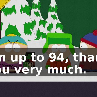 I'm up to 94, thank you very much.