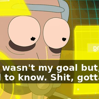 That wasn't my goal but, good to know. Shit, gotta go.