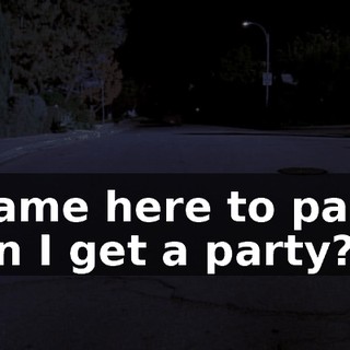 ♪ I came here to party Can I get a party? ♪