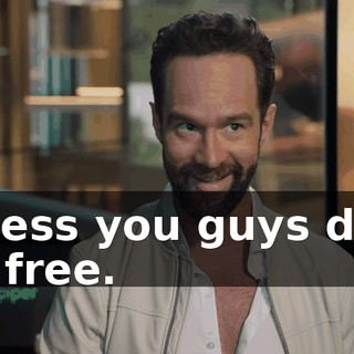 Unless you guys do it for free.