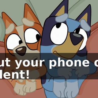 Put your phone on silent!