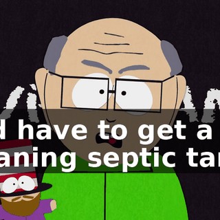 and have to get a job cleaning septic tanks