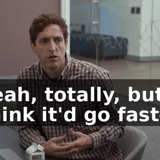 Yeah, totally, but I think it'd go faster