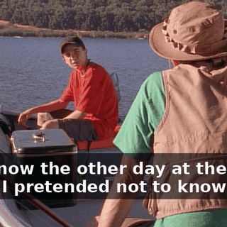 You know the other day at the store when I pretended not to know you?