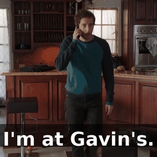 I'm at Gavin's.