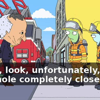 Yeah, look, unfortunately, that sinkhole completely closed up.
