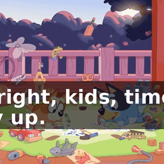 All right, kids, time to tidy up.