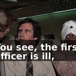 You see, the first officer is ill,